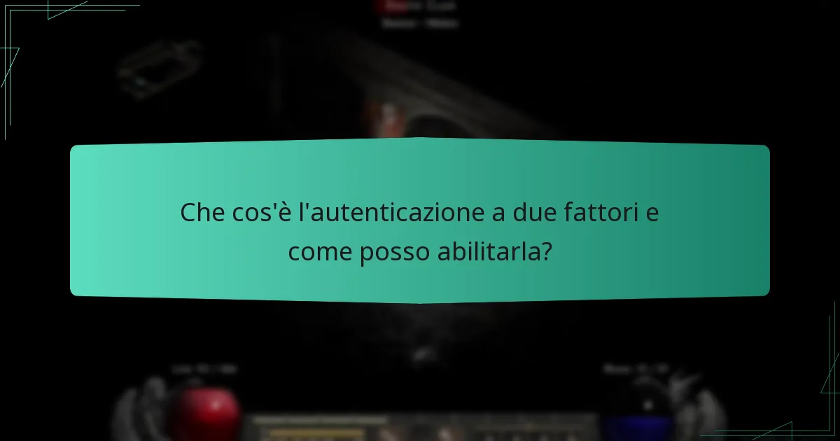 Che cos’è l’autenticazione a due fattori e come posso abilitarla?