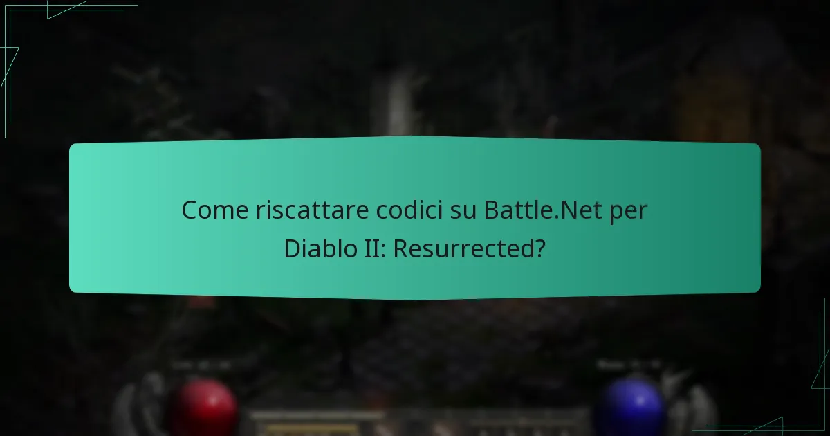 Come riscattare codici su Battle.Net per Diablo II: Resurrected?