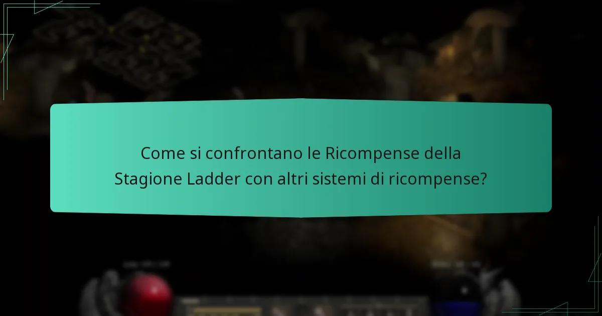 Come si confrontano le Ricompense della Stagione Ladder con altri sistemi di ricompense?