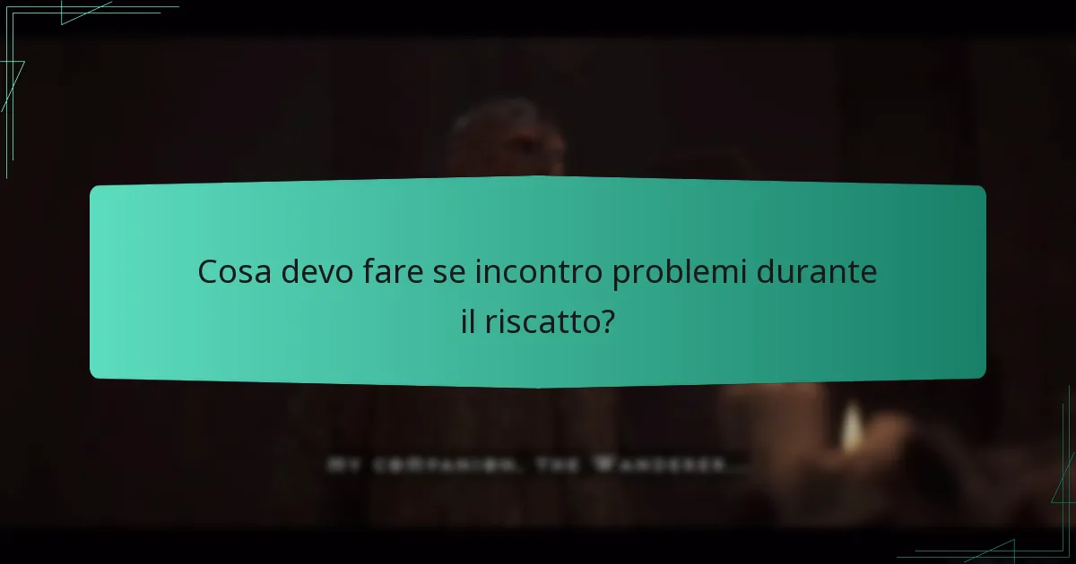 Cosa devo fare se incontro problemi durante il riscatto?