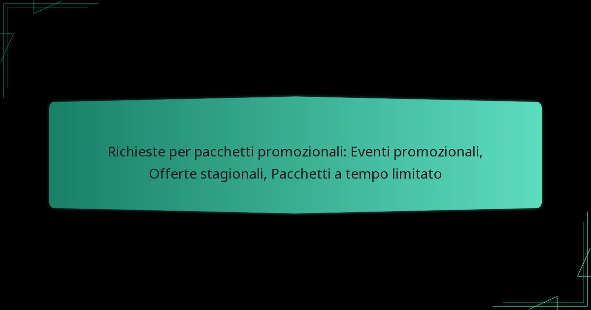 Richieste per pacchetti promozionali: Eventi promozionali, Offerte stagionali, Pacchetti a tempo limitato