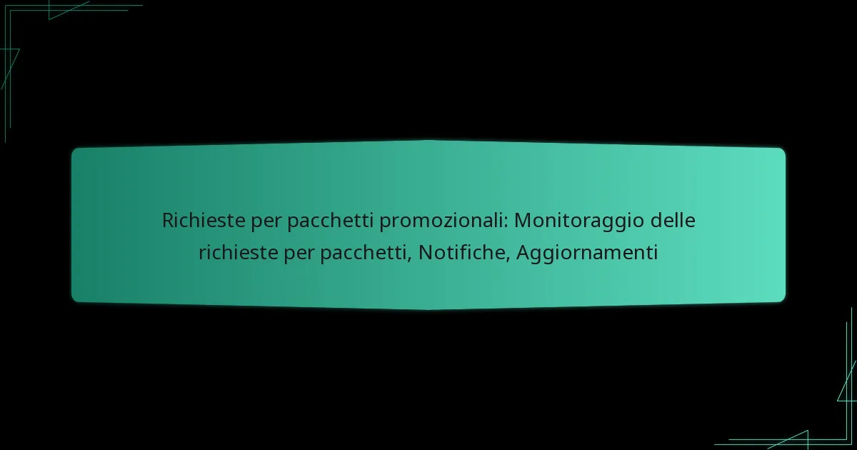 Richieste per pacchetti promozionali: Monitoraggio delle richieste per pacchetti, Notifiche, Aggiornamenti