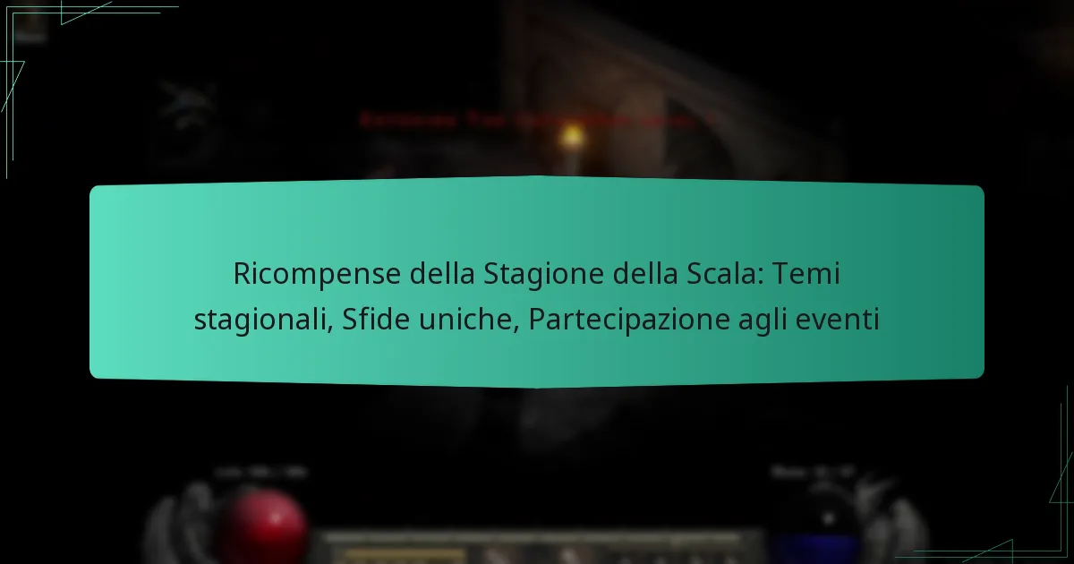 Ricompense della Stagione della Scala: Temi stagionali, Sfide uniche, Partecipazione agli eventi