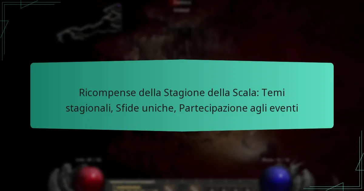 Ricompense della Stagione della Scala: Temi stagionali, Sfide uniche, Partecipazione agli eventi