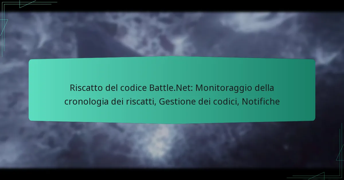 Riscatto del codice Battle.Net: Monitoraggio della cronologia dei riscatti, Gestione dei codici, Notifiche