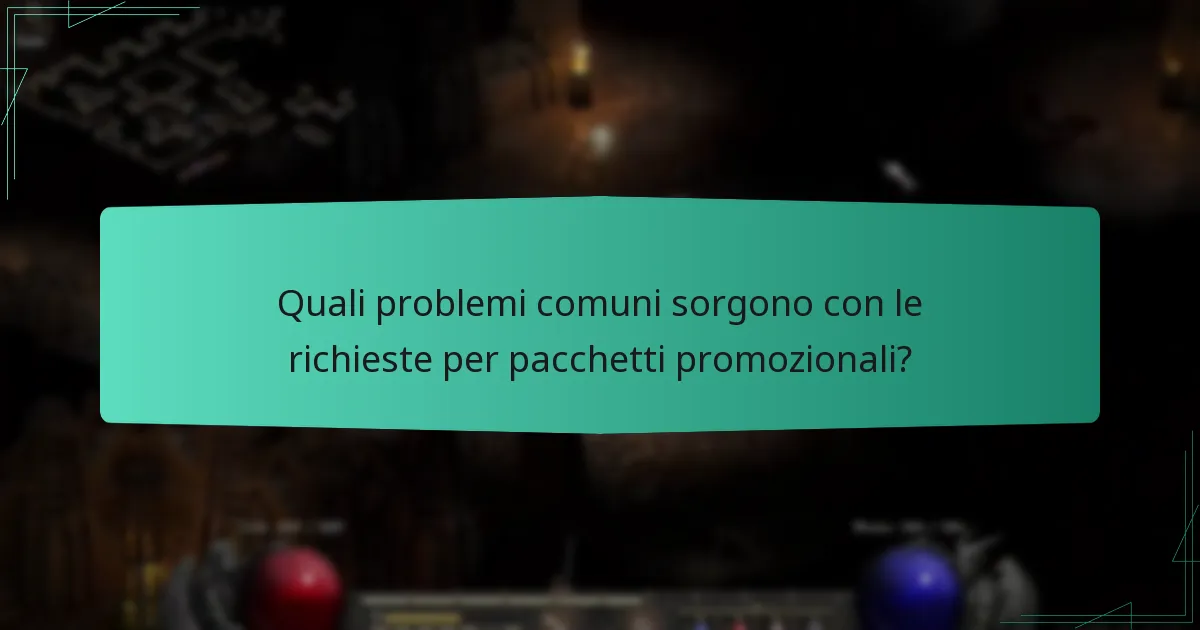 Quali problemi comuni sorgono con le richieste per pacchetti promozionali?