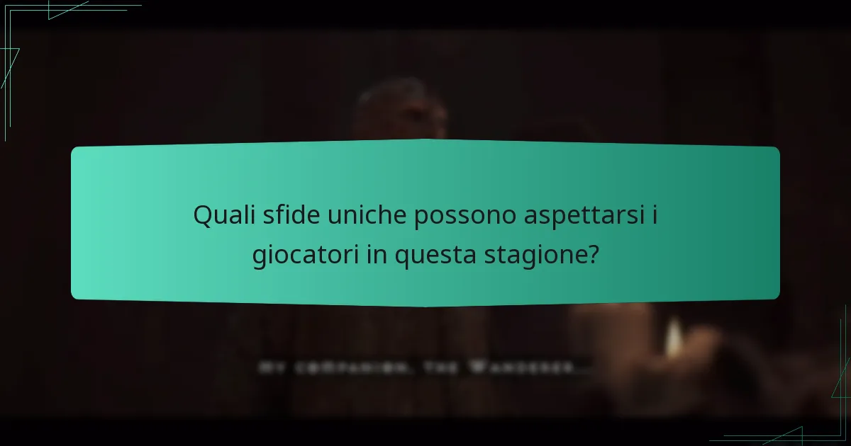 Quali sfide uniche possono aspettarsi i giocatori in questa stagione?