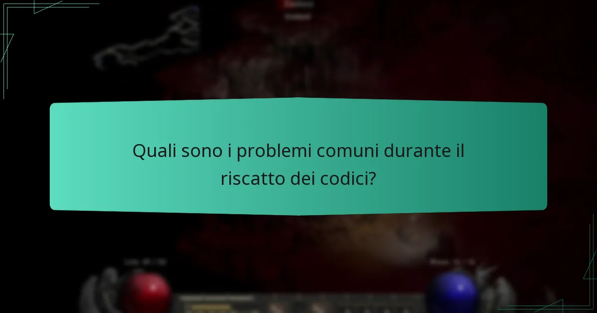 Quali sono i problemi comuni durante il riscatto dei codici?