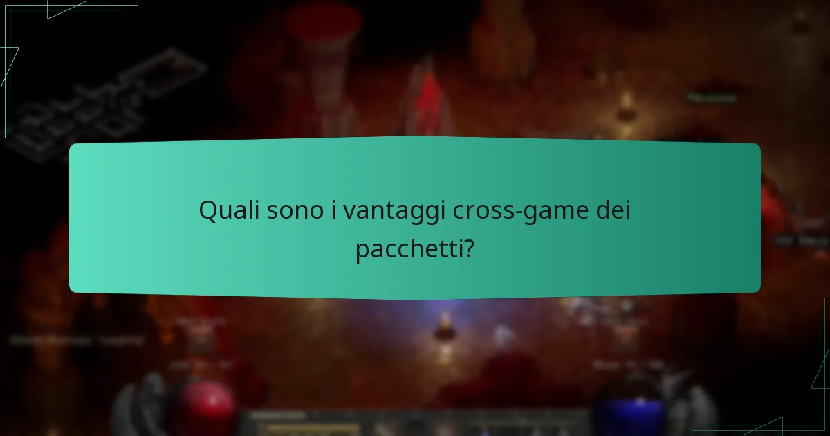 Quali sono i vantaggi cross-game dei pacchetti?