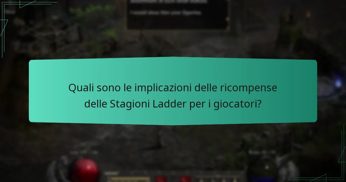 Quali sono le implicazioni delle ricompense delle Stagioni Ladder per i giocatori?