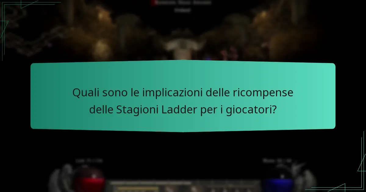 Quali sono le implicazioni delle ricompense delle Stagioni Ladder per i giocatori?
