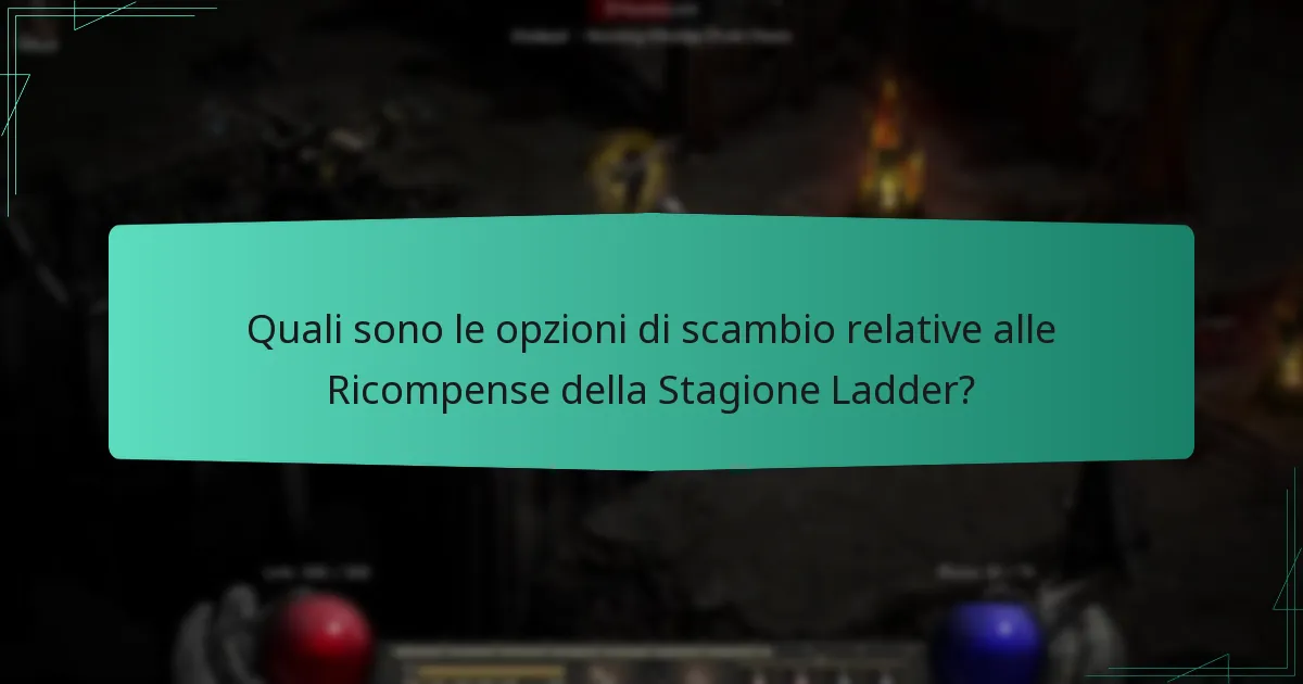 Quali sono le opzioni di scambio relative alle Ricompense della Stagione Ladder?