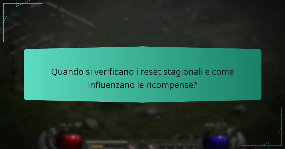 Quando si verificano i reset stagionali e come influenzano le ricompense?
